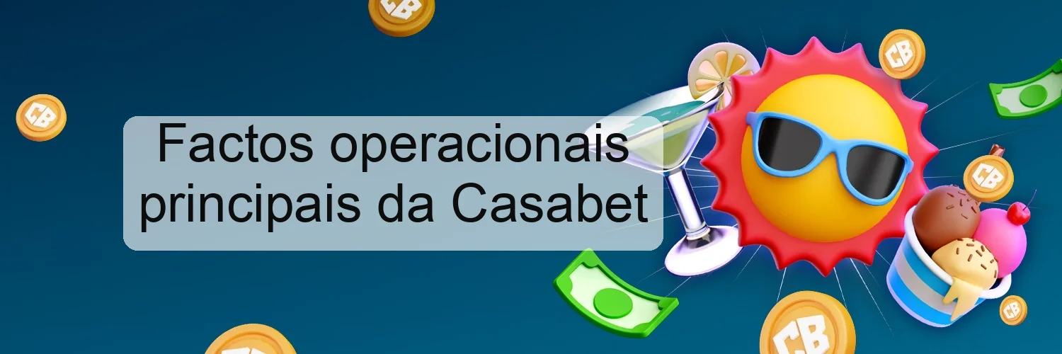 Factos operacionais principais da Casabet Factos operacionais principais da Casabet